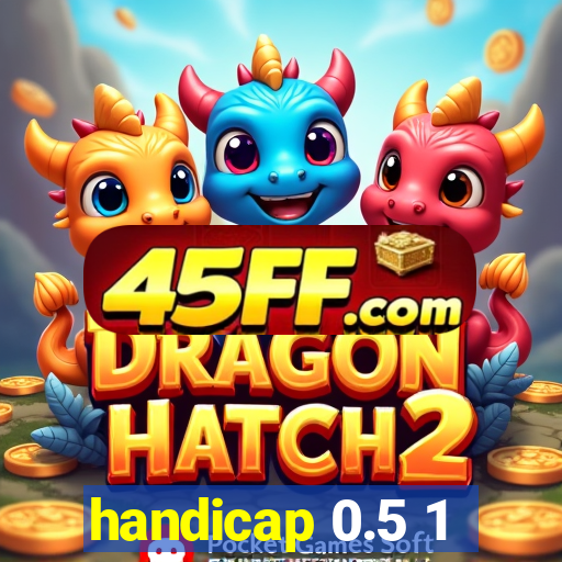 handicap 0.5 1